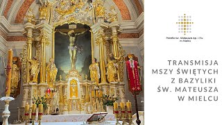 Transmisja Mszy Św. i Nabożeństw z Bazyliki św. Mateusza w Mielcu