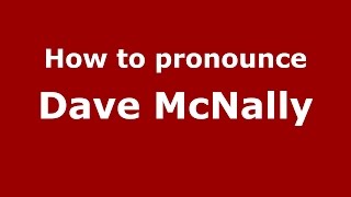 How to pronounce Dave Mcnally