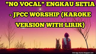 Engkau Setia - Jpcc Worship (Karoke Version With Lirik)