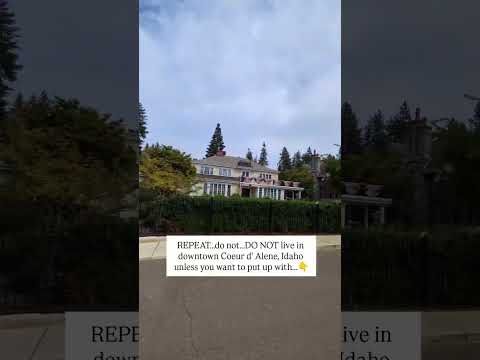 Repeat...do not...DO NOT live downtown Coeur d' Alene, Idaho unless you want to put up with...