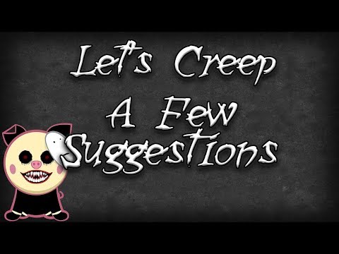 Let's Creep #258: A Few Suggestions
