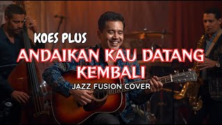 Download lagu ANDAIKAN KAU DATANG KEMBALI – Koes Plus | Jazz Fusion Tembang Kenangan 80-an mp3