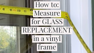 How to: Measure for GLASS REPLACEMENT in VINYL frames