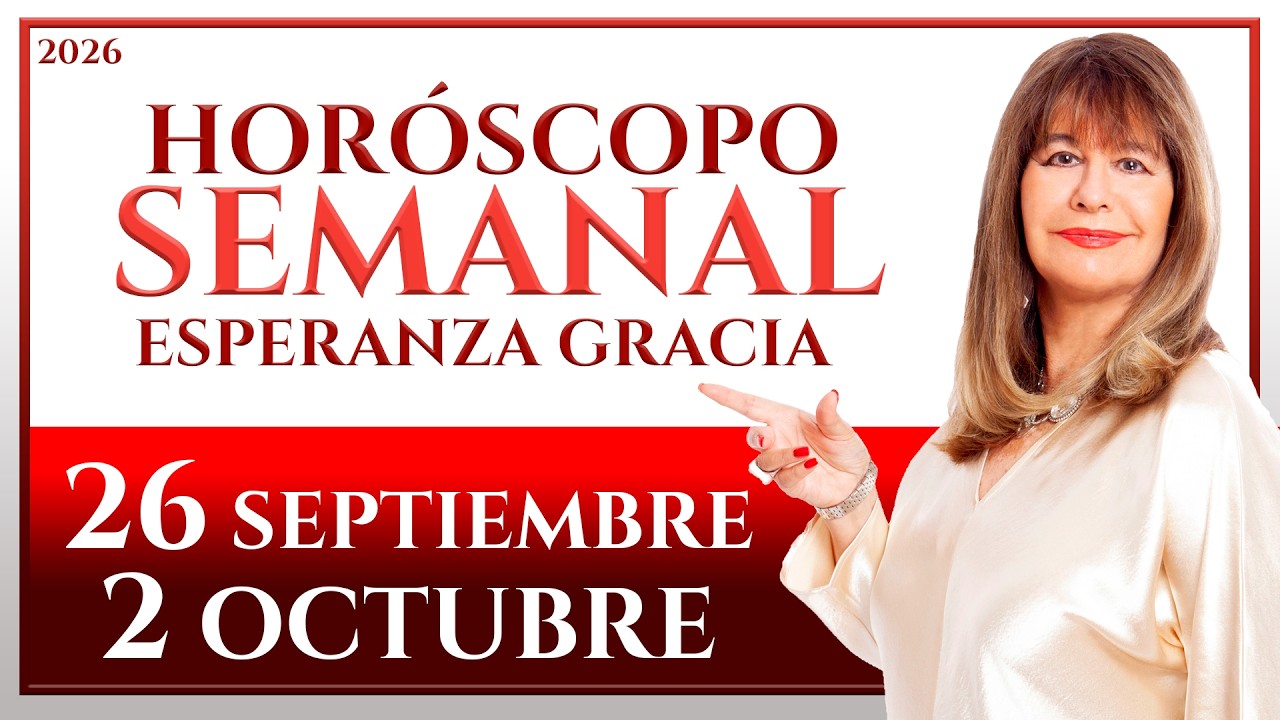 HORÓSCOPO DEL 26 DE SEPTIEMBRE AL 2 DE OCTUBRE 2026 | ESPERANZA GRACIA