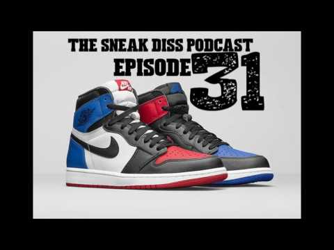 The Sneak Diss Podcast Ep 31 - Sneakerhead Vasectomy, Top 3 Jordan 1, True Blue 3, Top 10 Comedies