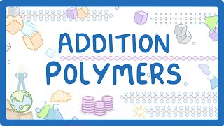 GCSE Chemistry - Addition Polymers & Polymerisation