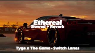 tyga x the game - switch lanes (slowed + reverb)[bass boosted]