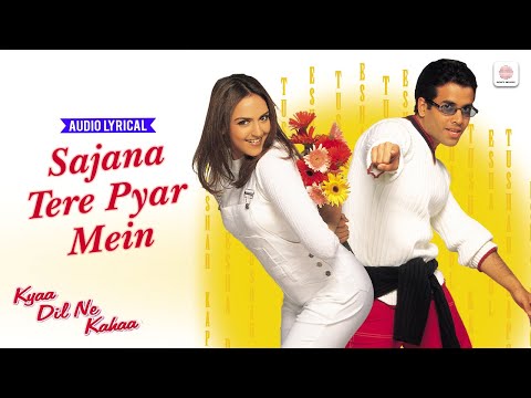 Sajana Tere Pyar Mein - Lyrical Song | Kyaa Dil Ne Kahaa | Tusshar, Esha | Udit Narayan, Alka Yagnik
