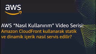 AWS ile Nasıl Yaparım? - Amazon CloudFront ile Dinamik ve Statik İçeri