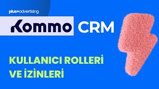 04. Kommo CRM Kullanıcı Rolleri ve İzinler