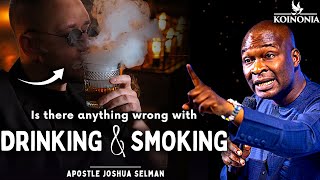 Is there anything wrong with Smoking and Drinking? | Apostle Joshua Selman reveals