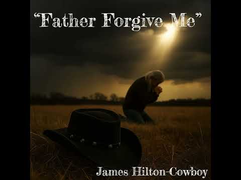“Father Forgive Me” ― James Hilton-Cowboy