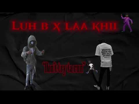 Luh b x Laa khii “don’t try ta run”(official song)