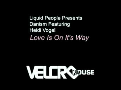 Liquid People Presents Danism feat Heidi Vogel - Love Is On It's Way (Main Mix)