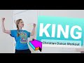 KING - BECKAH SHAE | CHRISTIAN DANCE FITNESS WORKOUT Life Groove