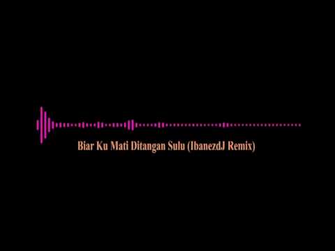 Biarku Mati Ditangan Sulu (IbanezdJ Remix)