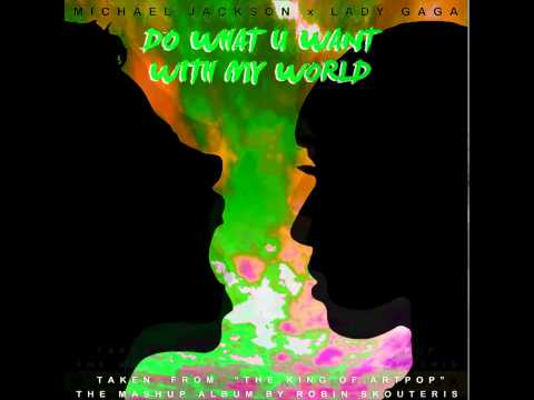Lady Gaga vs. Michael Jackson - Do What U Want With My World