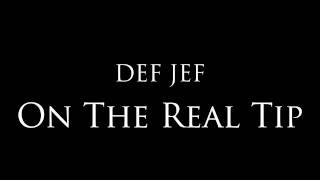 Def Jef - "On The Real Tip"