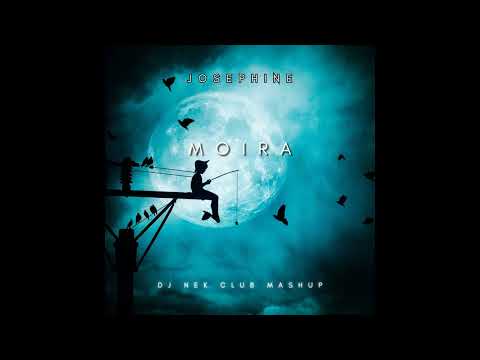 Josephine - Moira (Dj Nek Club Mashup)