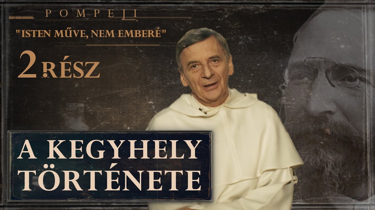 Pompeji: Isten műve, nem emberé | 2. rész: A kegyhely törtenete