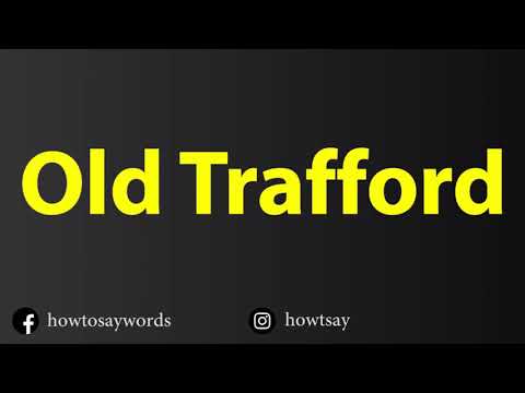 How To Pronounce Old Trafford