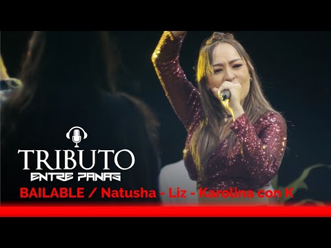 TRIBUTO ENTRE PANAS BAILABLE NATUSHA, KAROLINA CON K, LIZ
