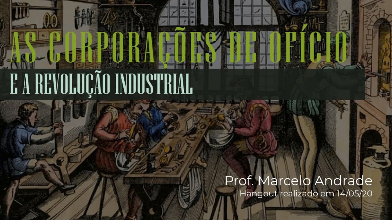 As Corporações de Ofício e a Revolução Industrial - Prof. Marcelo Andrade