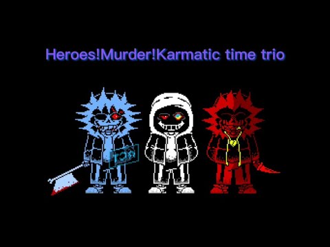 Heroes!Murder!Karmatic Time Trio - Phase 1