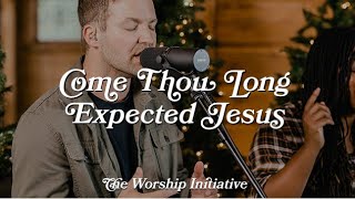 Come Thou Long Expected Jesus (Live) |The Worship Initiative feat. Aaron Williams &amp; John Marc Kohl