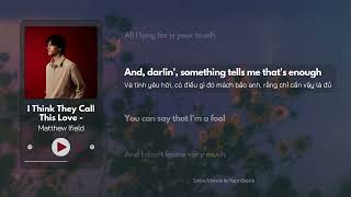 Download lagu I Think They Call This Love - Matthew Ifield [Lyrics/Vietsub] mp3