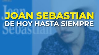 Joan Sebastian - De Hoy Hasta Siempre (Audio Oficial)