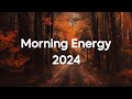 Morning Energy 2024 Happy Music To Start Your Day Relaxing Chillout House Music Good Vibes 7