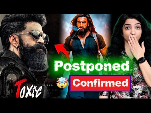 Toxic Postponed Confirmed - Toxic VS Dhurandhar2 | Toxic Teaser Trailer Update | Yash | TheFilmyBee