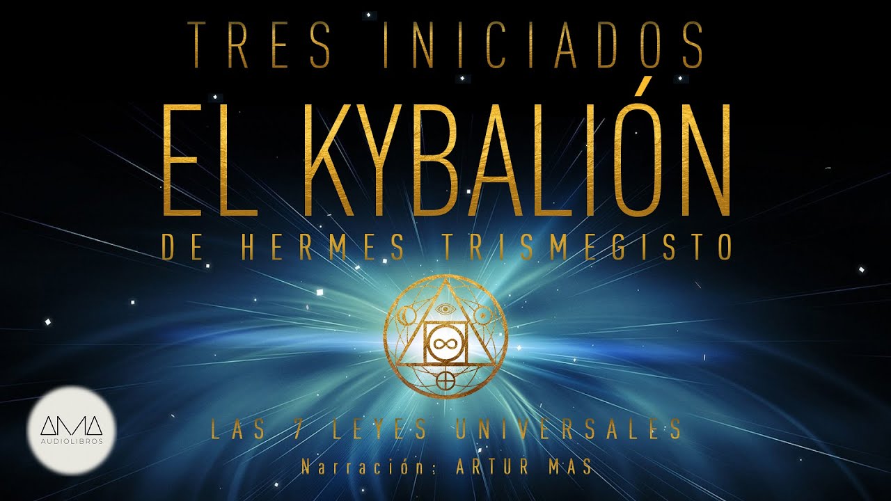3 Iniciados - El Kybalión de Hermes Trismegisto (Las 7 Leyes Universales) [Audiolibro en Español]