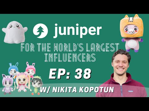 EP 38: Juniper- For the world’s largest influencers W/ Nikita Kopotun