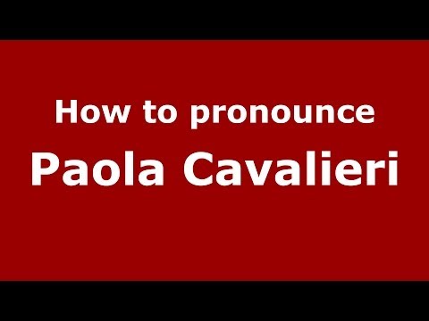 How to pronounce Paola Cavalieri (Italian/Italy) - PronounceNames.com