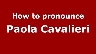 How to pronounce Paola Cavalieri