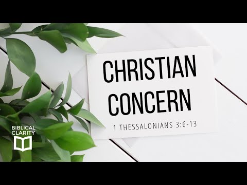 Christian Concern (1 Thessalonians 3:6–13) Andrew Courtis
