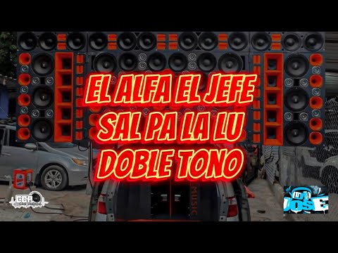EL ALFA EL JEFE - SAL PA LA LU ~ DOBLE TONO ~ ECP CAR AUDIO ❌ @djjoseofficial 🔊