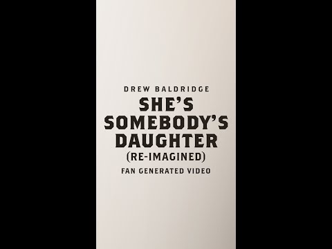 Drew Baldridge - She's Somebody's Daughter (reimagined) (Fan Created Video)