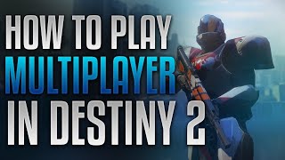 HOW to Play MULTIPLAYER on DESTINY 2!