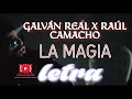GALVÁN REAL FT RAÚL CAMACHO - LA MAGIA (video lyrics, letra)