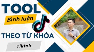 Tool Nuôi Nick Tiktok | Tool Bình Luận Theo Từ Khóa Tiktok