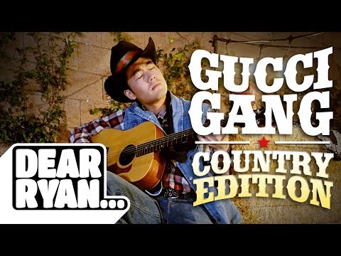"Gucci Gang" Country Edition! (Dear Ryan)
