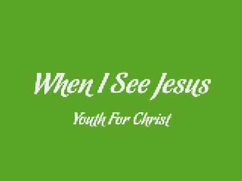 Youthful Praise - When I See Jesus