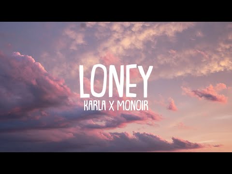 Karla X Monoir - Loney (Lyrics)