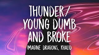 Imagine Dragons, Khalid - Thunder / Young Dumb &amp; Broke (Lyrics) (Medley)