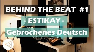 Estikay - Gebrochenes Deutsch | Behind The Beat #1 | KimboBeatz