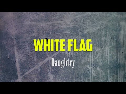 Daughtry - White Flag LYRICS