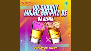 Download lagu Do Ghoont Mujhe Bhi Pila De - DJ Remix mp3 Download lagu Do Ghoont Mujhe Bhi Pila De - DJ Remix mp3